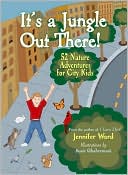 It's a Jungle Out There!: 52 Nature Adventures for City Kids