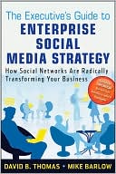 The Executive's Guide to Enterprise Social Media Strategy: How Social Networks Are Radically Transforming Your Business