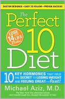Perfect 10 Diet: 10 Key Hormones That Hold the Secret to Losing Weight and Feeling Great-Fast!