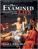 Examined Life: Advanced Philosophy for Kids