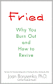Fried: Why You Burn Out and How to Revive