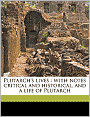 Plutarch's lives: with notes critical and historical, and a life of Plutarch