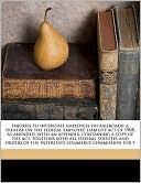 Injuries to interstate employees on railroads; a treatise on the federal employes' liability act of 1908, as amended, with an appendix, containing a copy of the act, together with all federal statutes and orders of the Interstate commerce commission for t