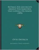 Beitrage Zur Geschichte Arnolfs Von Karnthen Und Ludwigs Des Kindes (1890)