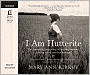 I Am Hutterite: The Fascinating True Story of a Young Woman's Journey to Reclaim Her Heritage