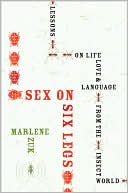 Sex on Six Legs: Lessons on Life, Love, and Language from the Insect World