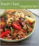 Fresh and Fast Vegetarian: Recipes That Make a Meal