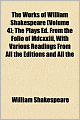 The Works of William Shakespeare (Volume 4); The Plays Ed. from the Folio of MDCXXIII, with Various Readings from All the Editions and All the