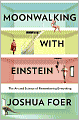 Moonwalking with Einstein: The Art and Science of Remembering Everything