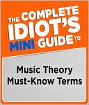 The Complete Idiot's Mini Guide to Music Theory Must-Know Terms