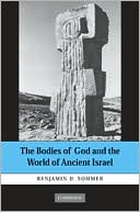 The Bodies of God and the World of Ancient Israel by Benjamin D. Sommer: Book Cover