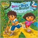 Dora and Diego to the Rescue! (Go, Diego, Go! Series)