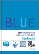 House Beautiful Blue: 350 Inspiring Ways to Decorate with Blue