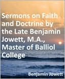 Sermons on Faith and Doctrine by the Late Benjamin Jowett, M.A., Master of Balliol College