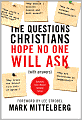 The Questions Christians Hope No One Will Ask: (With Answers)