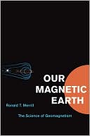Our Magnetic Earth: The Science of Geomagnetism