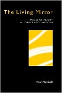 The Living Mirror: Images Of Reality In Science And Mysticism