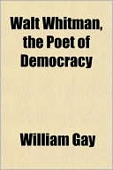 Walt Whitman; The Poet Of Democracy