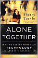 Alone Together: Why We Expect More from Technology and Less from Each Other
