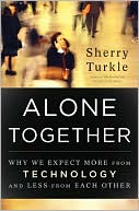 Alone Together: Why We Expect More from Technology and Less from Each Other