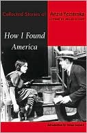 How I Found America: The Collected Stories of Anzia Yezierska