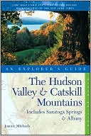 The Hudson Valley & Catskill Mountains: An Explorer's Guide: Includes Saratoga Springs & Albany