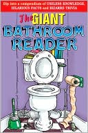 The Giant Bathroom Reader: Dip Into a Compendium of Useless Knowledge, Hilarious Facts, and Bizarre Trivia