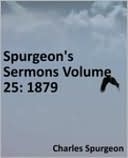 Spurgeon's Sermons Volume 25: 1879