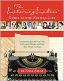 The Literary Ladies' Guide to the Writing Life: Inspiration and Advice from Celebrated Women Authors Who Paved the Way