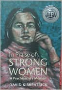 In Praise of Strong Women: A Psychiatrist's Memoir