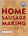 Home Sausage Making: How-To Techniques for Making and Enjoying 100 Sausages at Home