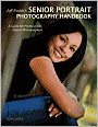Jeff Smith's Senior Portrait Photography Handbook: A Guide for Professional Digital Photographers