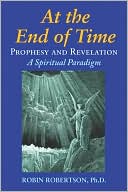 At the End of Times: Prophecy and Revelation: A Spiritual Paradigm