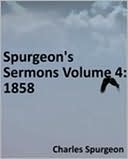 Spurgeon's Sermons Volume 4: 1858