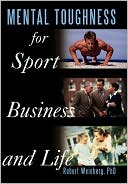 Mental Toughness For Sport, Business And Life