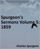 Spurgeon's Sermons Volume 5: 1859