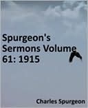Spurgeon's Sermons Volume 61: 1915