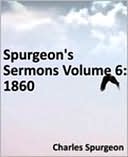 Spurgeon's Sermons Volume 6: 1860