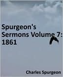 Spurgeon's Sermons Volume 7: 1861