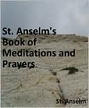 St. Anselm’s Book of Meditations and Prayers. Translated from the Latin by M.R. with a Preface by His Grace the Archbishop of Westminster