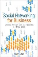 Social Networking for Business: Choosing the Right Tools and Resources to Fit Your Needs