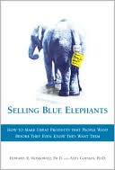 Selling Blue Elephants: How to Make Great Products That People Want Before They Even Know They Want Them