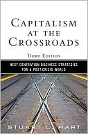 Capitalism at the Crossroads: Next Generation Business Strategies for a Post-Crisis World