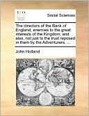 The Directors Of The Bank Of England, Enemies To The Great Interests Of The Kingdom; And Also, Not Just To The Trust Reposed In Them By The Adventurers, ...