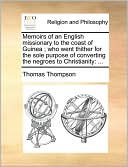 Memoirs Of An English Missionary To The Coast Of Guinea ; Who Went Thither For The Sole Purpose Of Converting The Negroes To Christianity