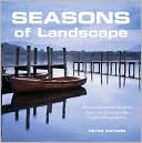 Seasons of Landscape: An Inspirational and Instructional Guide in Photographs