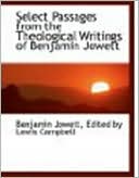 Theological Essays of the Late Benjamin Jowett: Seleted, Arranged, and Edited by Lewis Campbell