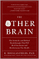 The Other Brain: The Scientific and Medical Breakthroughs That Will Heal Our Brains and Revolutionize Our Health