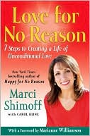 Love For No Reason: 7 Steps to Creating a Life of Unconditional Love