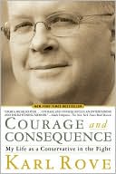 Courage and Consequence: My Life as a Conservative in the Fight
